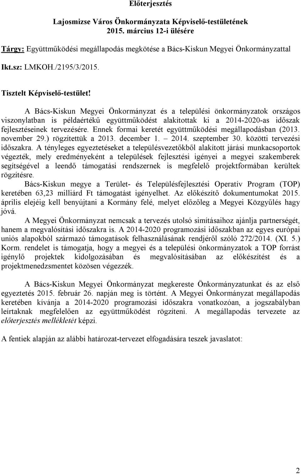 A Bács-Kiskun Megyei Önkormányzat és a települési önkormányzatok országos viszonylatban is példaértékű együttműködést alakítottak ki a 2014-2020-as időszak fejlesztéseinek tervezésére.