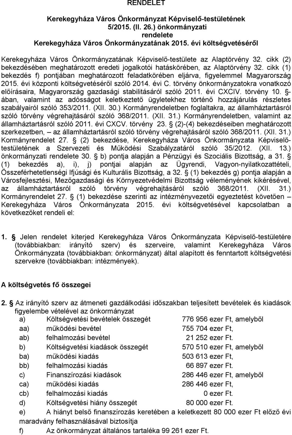 cikk (1) bekezdés f) pontjában meghatározott feladatkörében eljárva, figyelemmel Magyarország 2015. évi központi költségvetéséről szóló 2014. évi C.