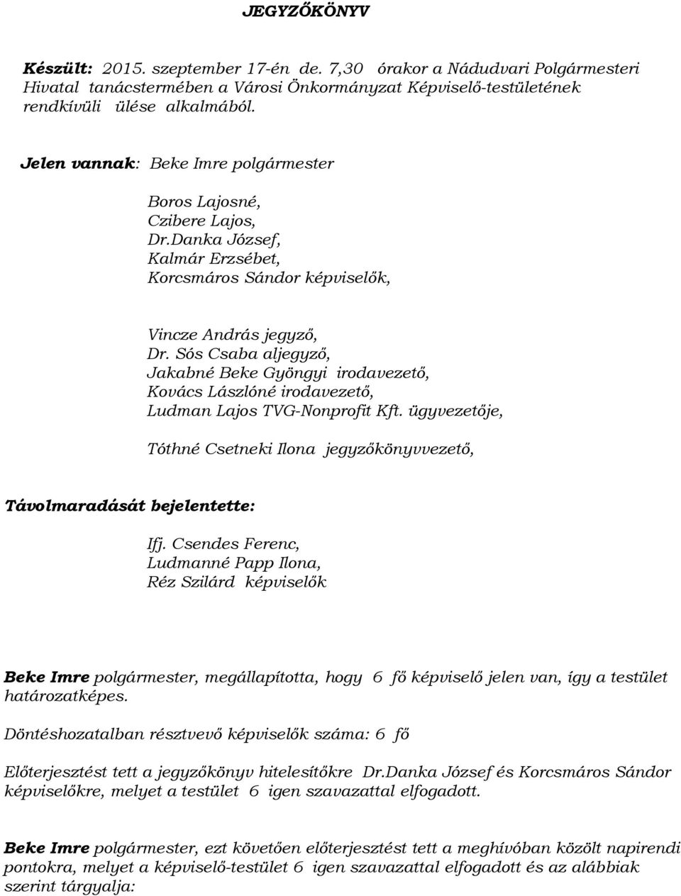 Sós Csaba aljegyző, Jakabné Beke Gyöngyi irodavezető, Kovács Lászlóné irodavezető, Ludman Lajos TVG-Nonprofit Kft.