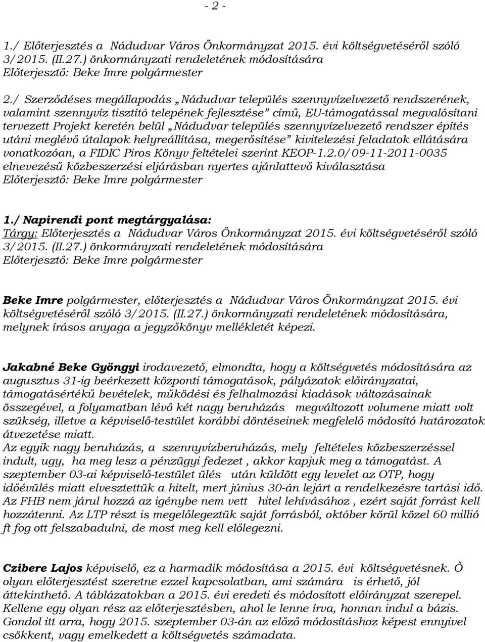Nádudvar település szennyvízelvezető rendszer építés utáni meglévő útalapok helyreállítása, megerősítése kivitelezési feladatok ellátására vonatkozóan, a FIDIC Piros Könyv feltételei szerint KEOP-1.2.