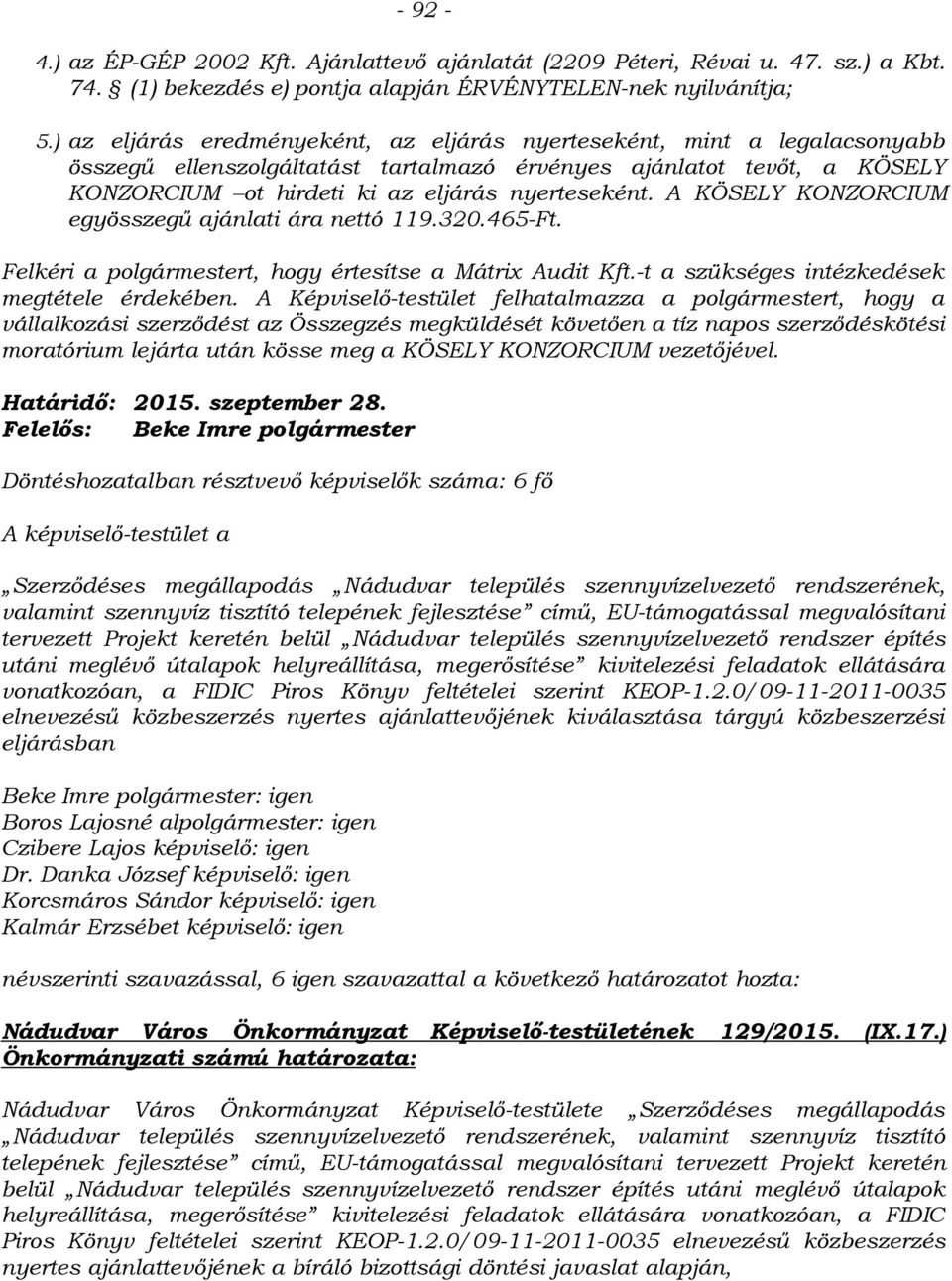 A KÖSELY KONZORCIUM egyösszegű ajánlati ára nettó 119.320.465-Ft. Felkéri a polgármestert, hogy értesítse a Mátrix Audit Kft.-t a szükséges intézkedések megtétele érdekében.