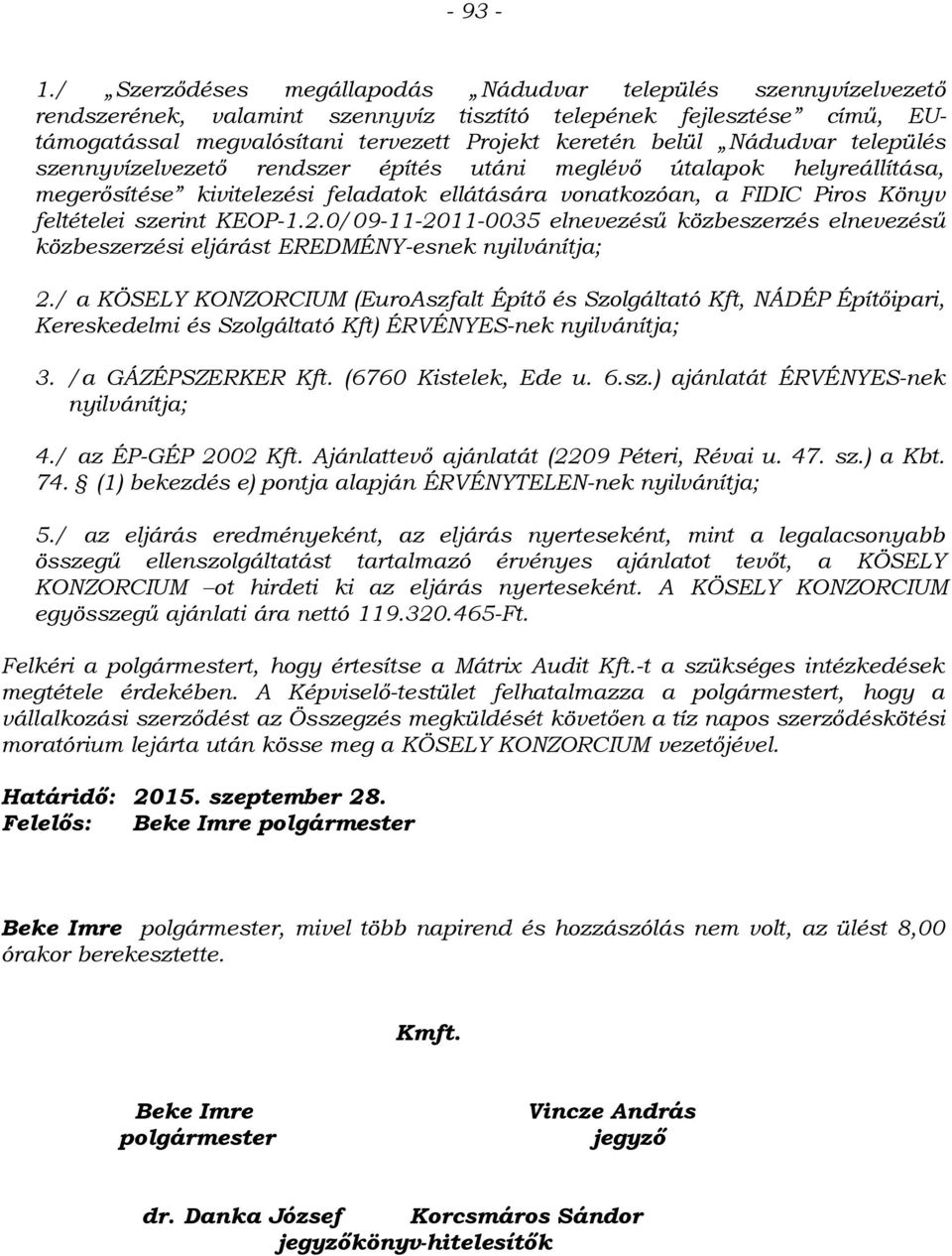 Nádudvar település szennyvízelvezető rendszer építés utáni meglévő útalapok helyreállítása, megerősítése kivitelezési feladatok ellátására vonatkozóan, a FIDIC Piros Könyv feltételei szerint KEOP-1.2.