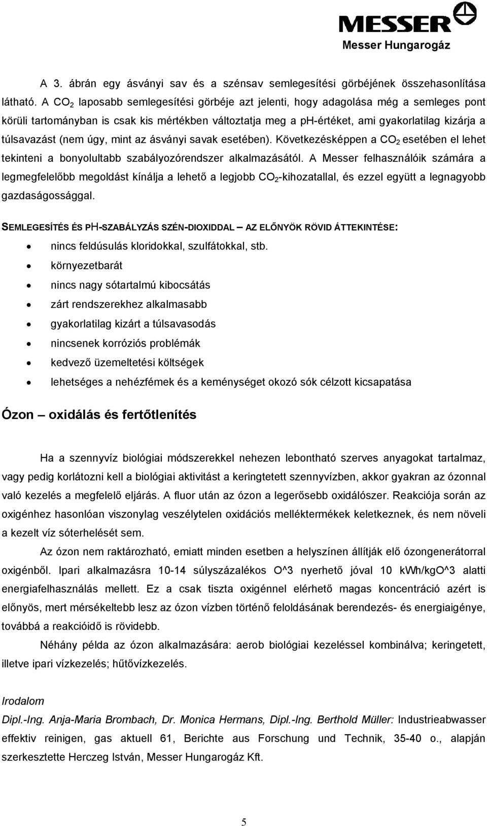 (nem úgy, mint az ásványi savak esetében). Következésképpen a CO 2 esetében el lehet tekinteni a bonyolultabb szabályozórendszer alkalmazásától.