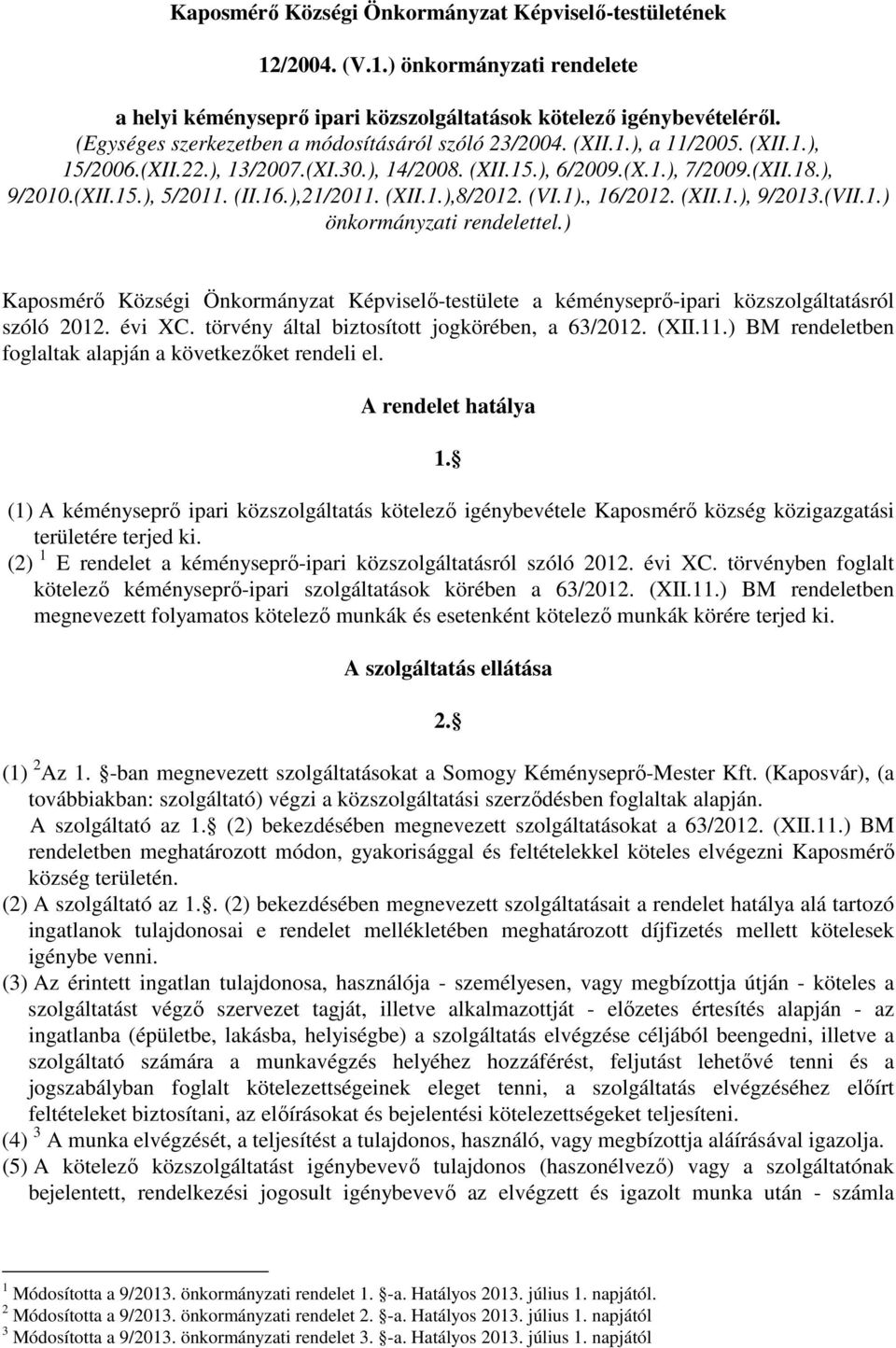 (II.16.),21/2011. (XII.1.),8/2012. (VI.1)., 16/2012. (XII.1.), 9/2013.(VII.1.) önkormányzati rendelettel.