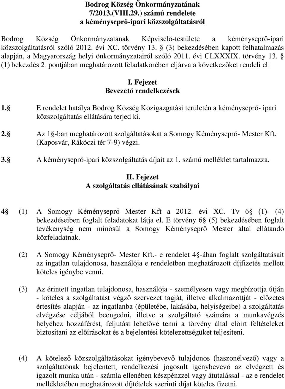 (3) bekezdésében kapott felhatalmazás alapján, a Magyarország helyi önkormányzatairól szóló 2011. évi CLXXXIX. törvény 13. (1) bekezdés 2.