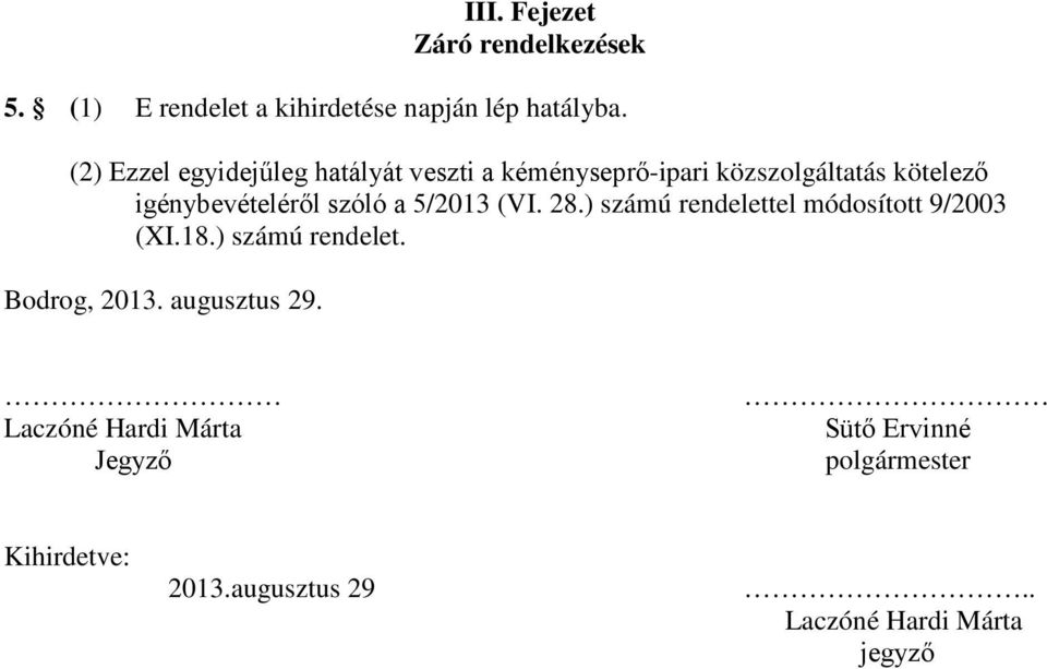 szóló a 5/2013 (VI. 28.) számú rendelettel módosított 9/2003 (XI.18.) számú rendelet. Bodrog, 2013.