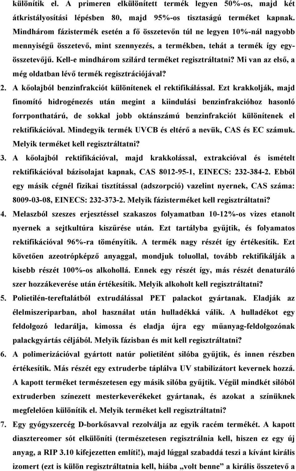 Kell-e mindhárom szilárd terméket regisztráltatni? Mi van az első, a még oldatban lévő termék regisztrációjával? 2. A kőolajból benzinfrakciót különítenek el rektifikálással.