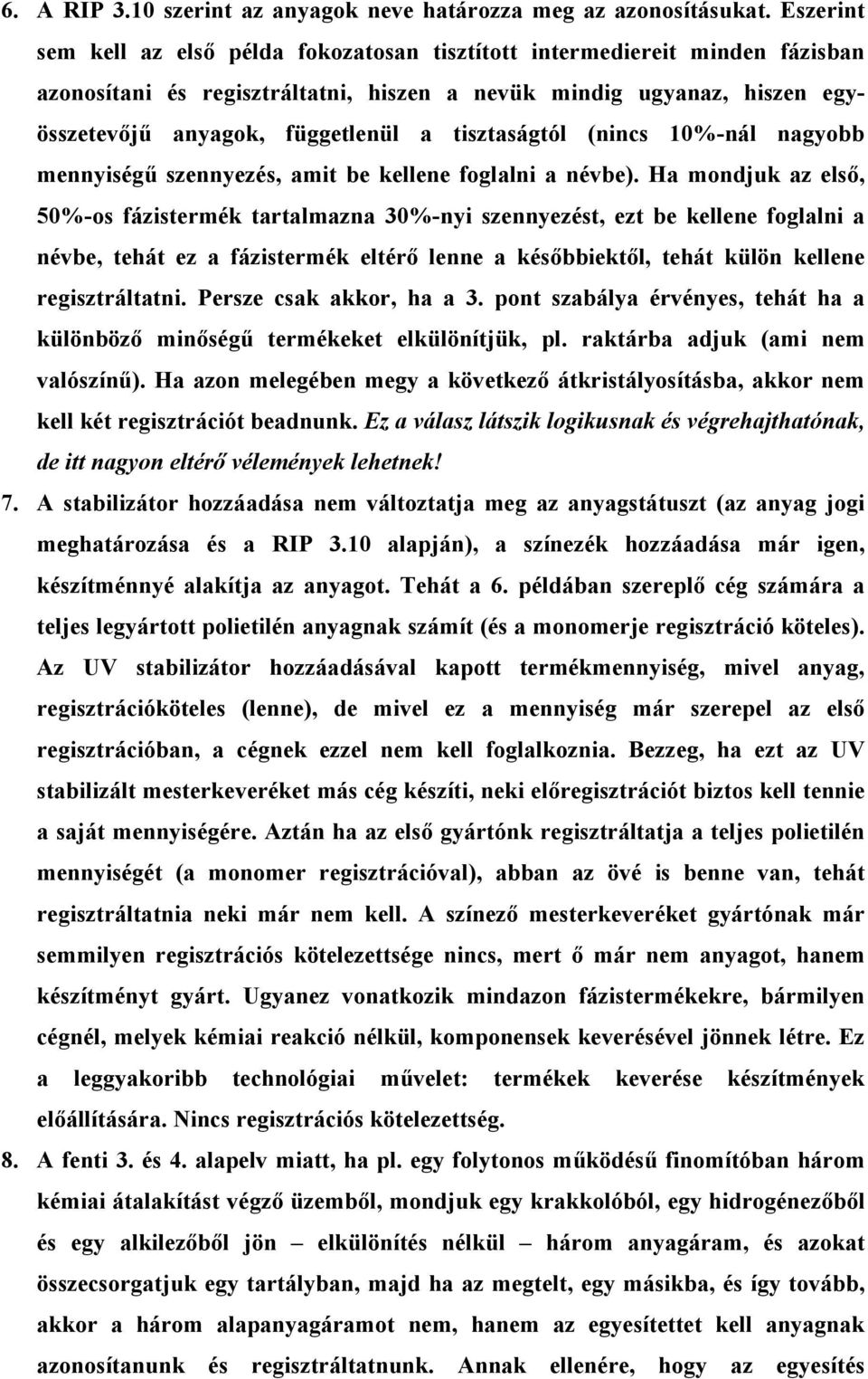 tisztaságtól (nincs 10%-nál nagyobb mennyiségű szennyezés, amit be kellene foglalni a névbe).