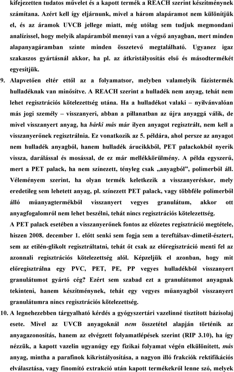 anyagban, mert minden alapanyagáramban szinte minden összetevő megtalálható. Ugyanez igaz szakaszos gyártásnál akkor, ha pl. az átkristályosítás első és másodtermékét egyesítjük. 9.