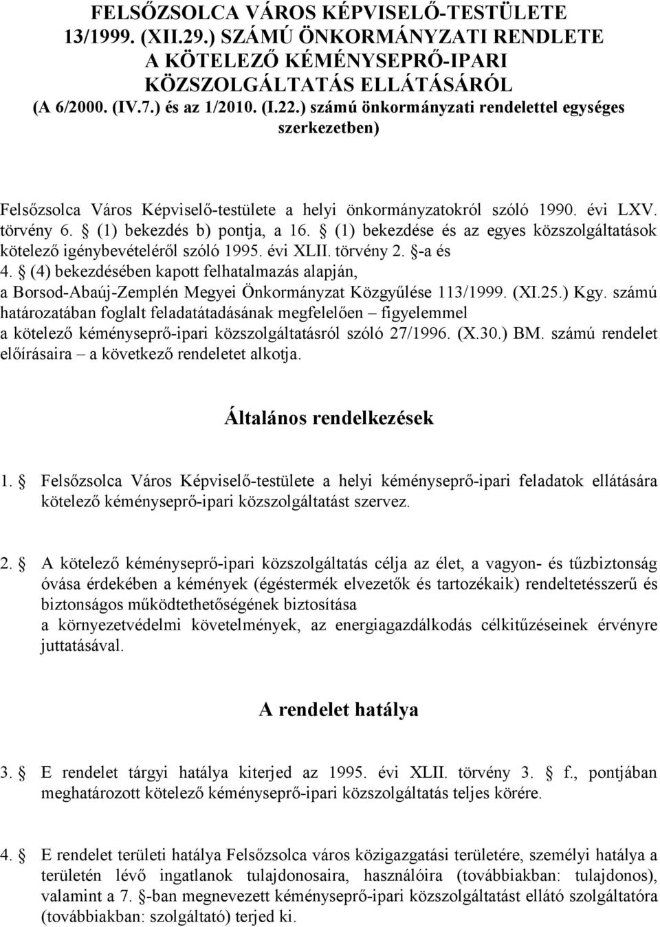 (1) bekezdése és az egyes közszolgáltatások kötelező igénybevételéről szóló 1995. évi XLII. törvény 2. -a és 4.