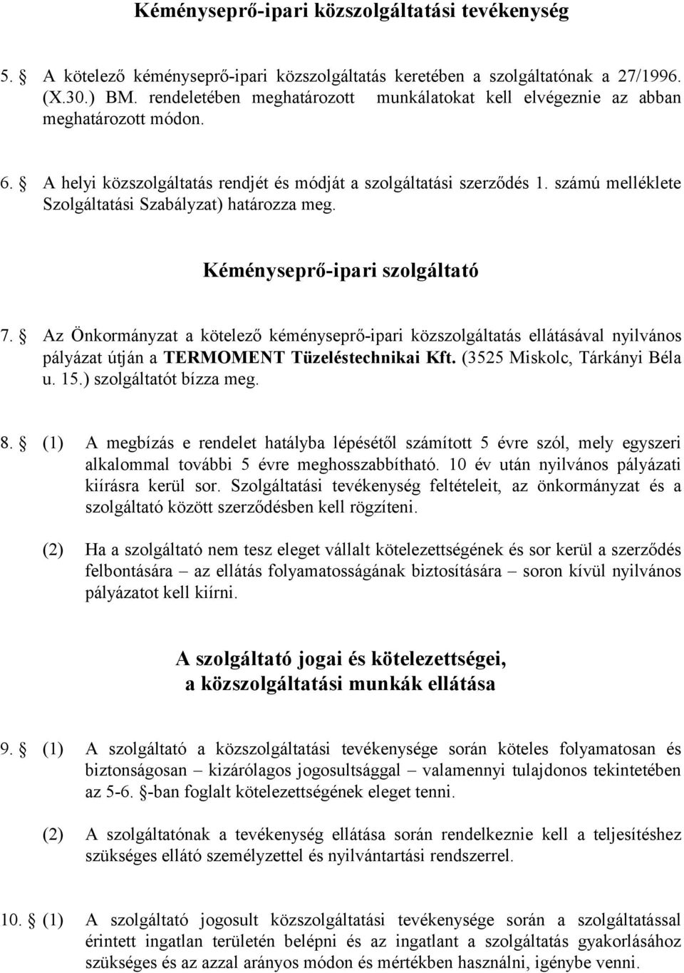 számú melléklete Szolgáltatási Szabályzat) határozza meg. Kéményseprő-ipari szolgáltató 7.