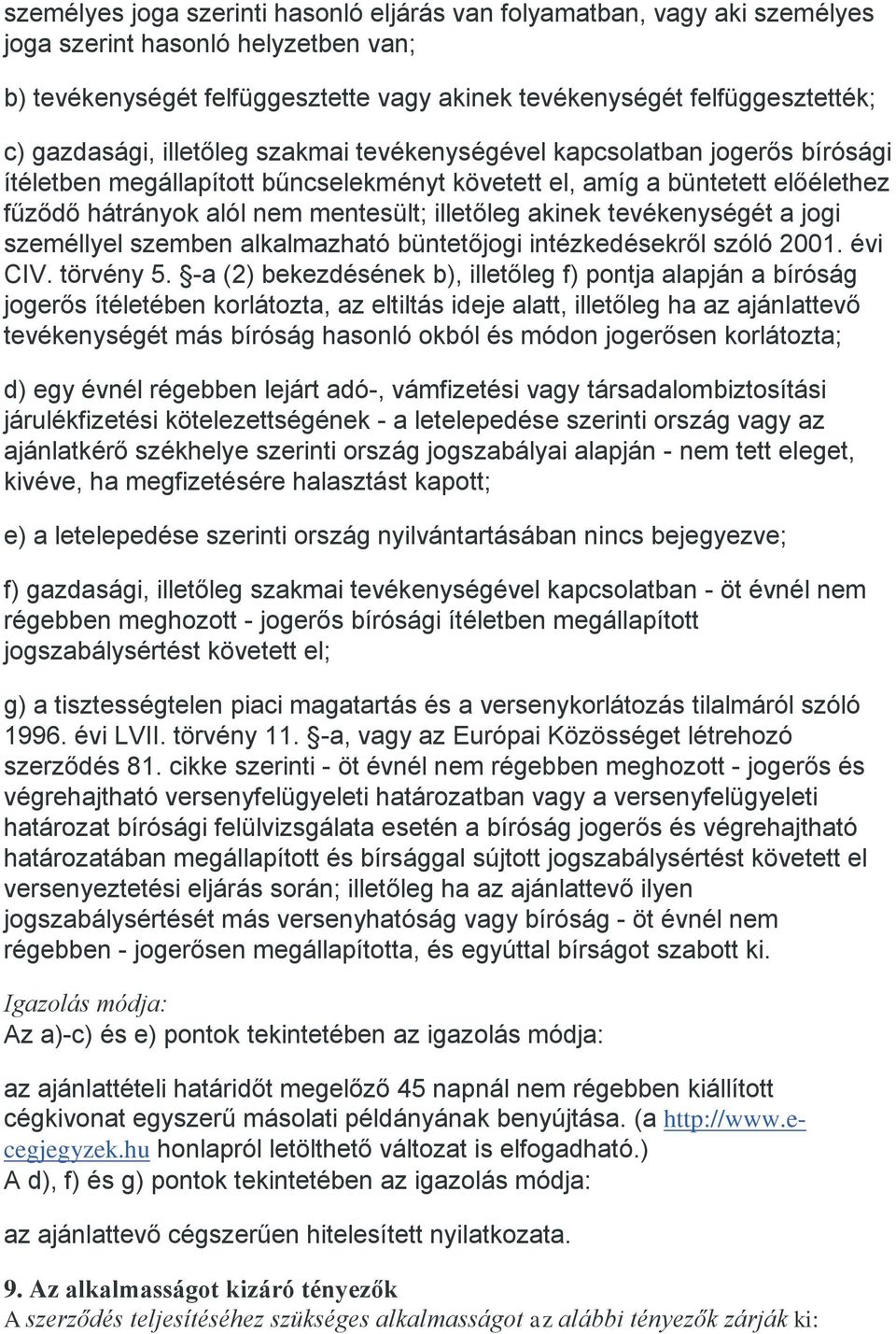 illetőleg akinek tevékenységét a jogi személlyel szemben alkalmazható büntetőjogi intézkedésekről szóló 2001. évi CIV. törvény 5.