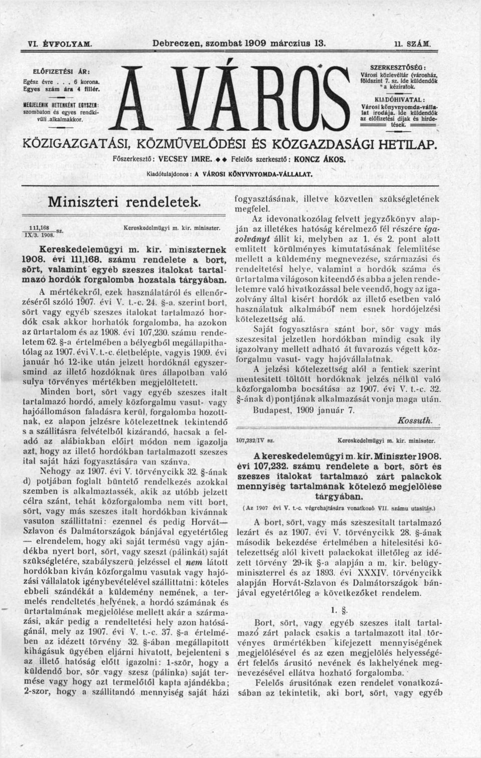Ide küldendők c előfizetési dijak és hirde- KÖZIGAZGATÁSI, KÖZMŰVELŐDÉSI ÉS KÖZGAZDASÁGI HETILAP. Főszerkesztő: VECSEY IMRE. Felelős szerkesztő: KONCZ ÁKOS.