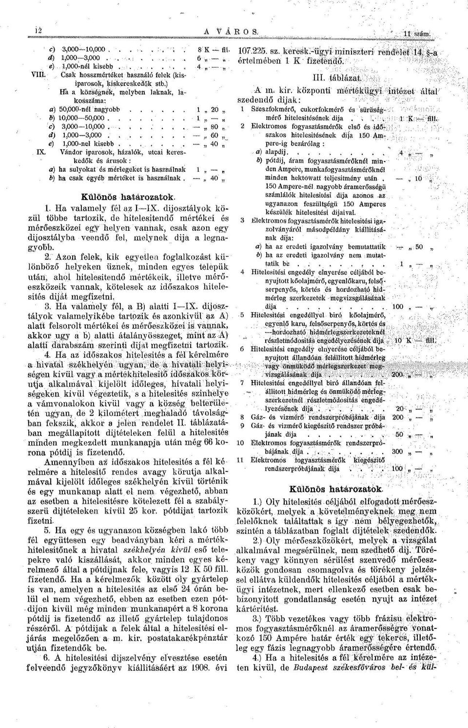 árusok: a) ha súlyokat és mérlegeket is használnak 1, b) ha csak egyéb mértéket is használnak. 40 Különös határozatok. 1. Ha valamely fél az I IX.