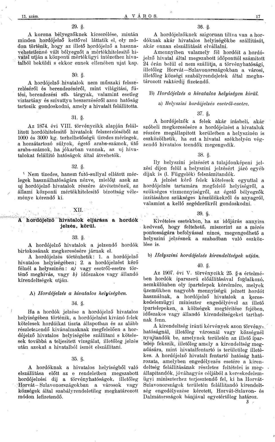 központi mértékügyi intézethez hivatalból beküldi s ekkor ennek ellenében ujat kap. A hordójeiző hivatalok nem műszaki felszereléséről és berendezéséről, mint világítási, fűtési, berendezési stb.