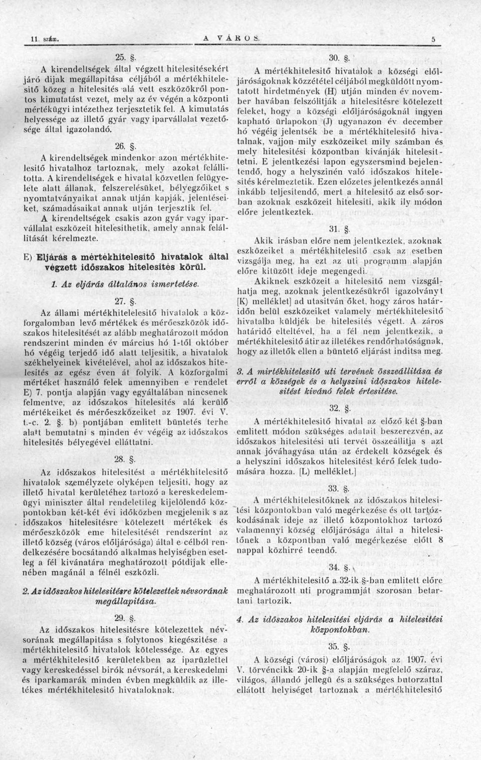 mértékügyi intézethez terjesztetik fel. A kimutatás helyessége az illető gyár vagy iparvállalat vezetősége által igazolandó. 26.