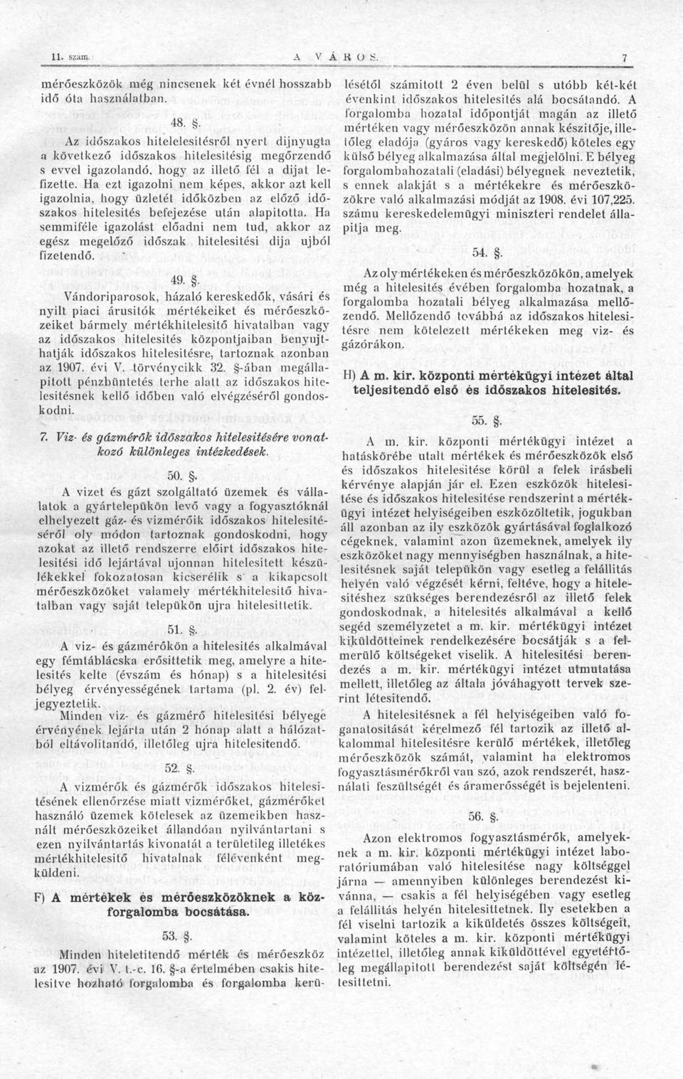 Ha ezt igazolni nem képes, akkor azt kell igazolnia, hogy üzletét időközben az előző időszakos hitelesítés befejezése után alapította.