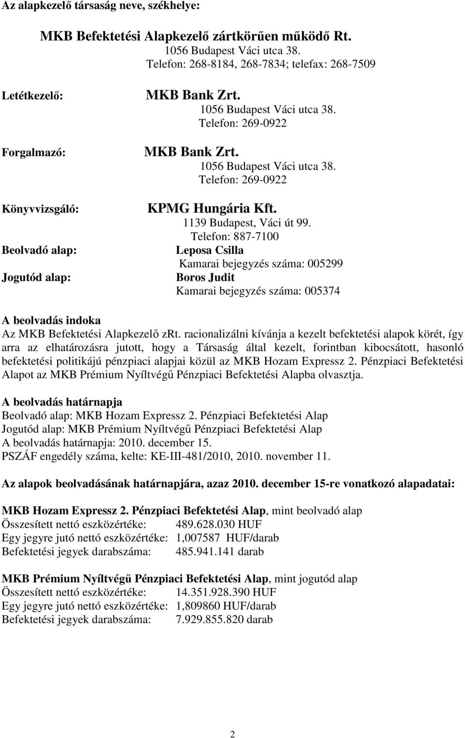 1056 Budapest Váci utca 38. Telefon: 269-0922 KPMG Hungária Kft. 1139 Budapest, Váci út 99.