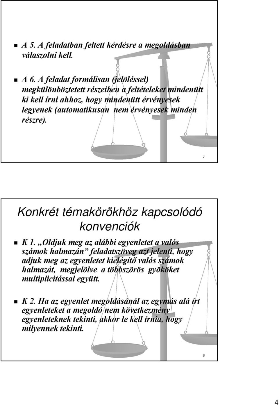 érvényesek minden részre). 7 Konkrét témakörökhöz kapcsolódó konvenciók K 1.