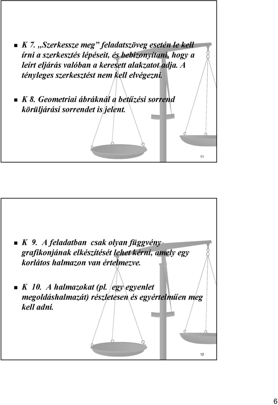 Geometriai ábráknál a betűzési sorrend körüljárási sorrendet is jelent. 11 K 9.