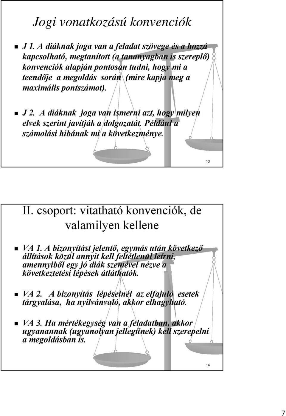 pontszámot). J 2. A diáknak joga van ismerni azt, hogy milyen elvek szerint javítják a dolgozatát. Például a számolási hibának mi a következménye. 13 II.