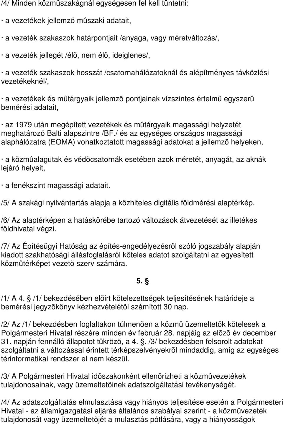 1979 után megépített vezetékek és mûtárgyaik magassági helyzetét meghatározó Balti alapszintre /BF.