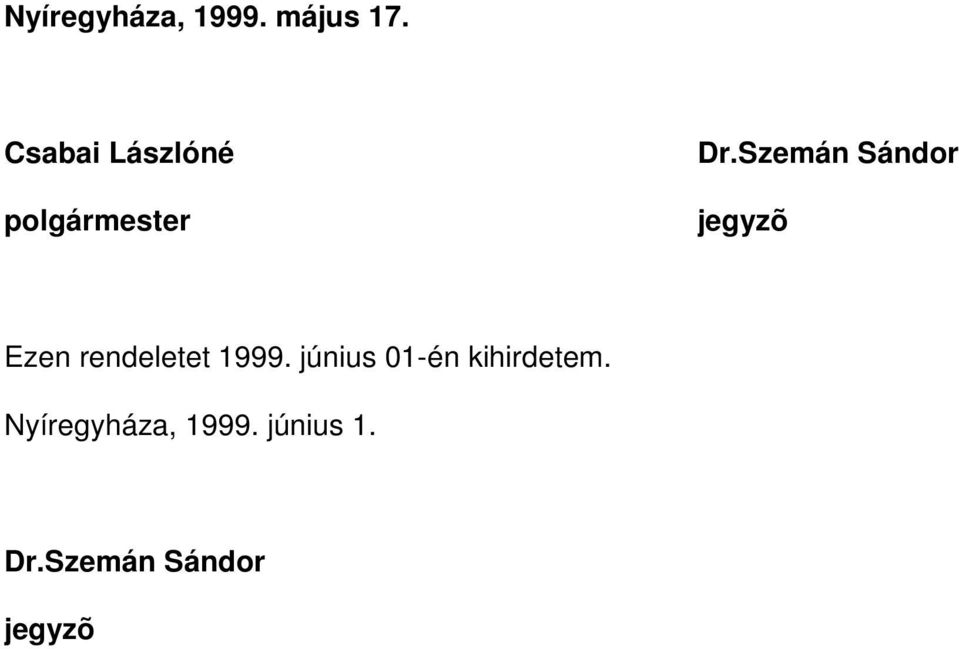 Szemán Sándor jegyzõ Ezen rendeletet 1999.