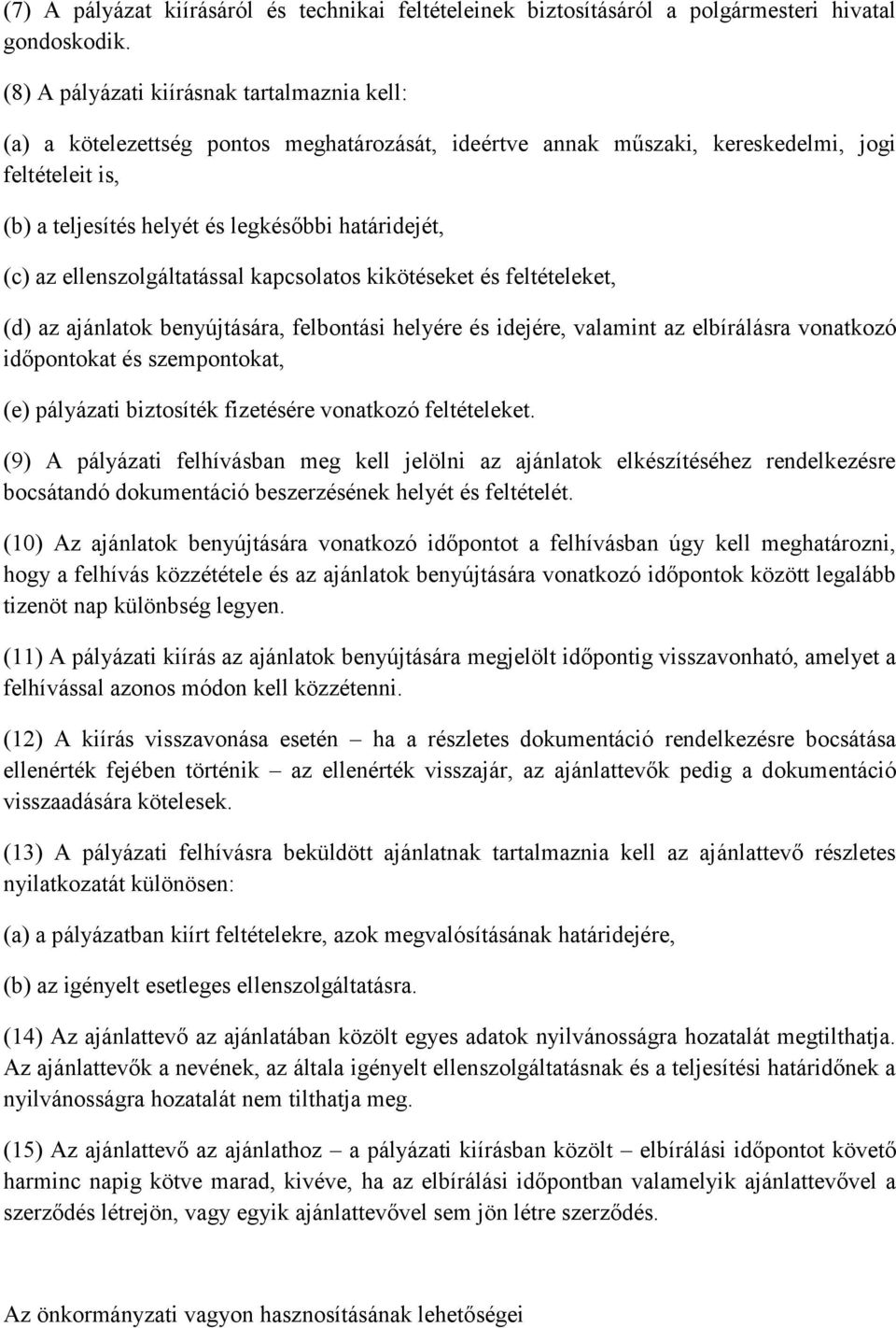 (c) az ellenszolgáltatással kapcsolatos kikötéseket és feltételeket, (d) az ajánlatok benyújtására, felbontási helyére és idejére, valamint az elbírálásra vonatkozó időpontokat és szempontokat, (e)