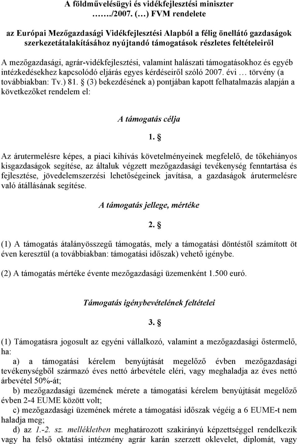 agrár-vidékfejlesztési, valamint halászati támogatásokhoz és egyéb intézkedésekhez kapcsolódó eljárás egyes kérdéseiről szóló 2007. évi törvény (a továbbiakban: Tv.) 81.