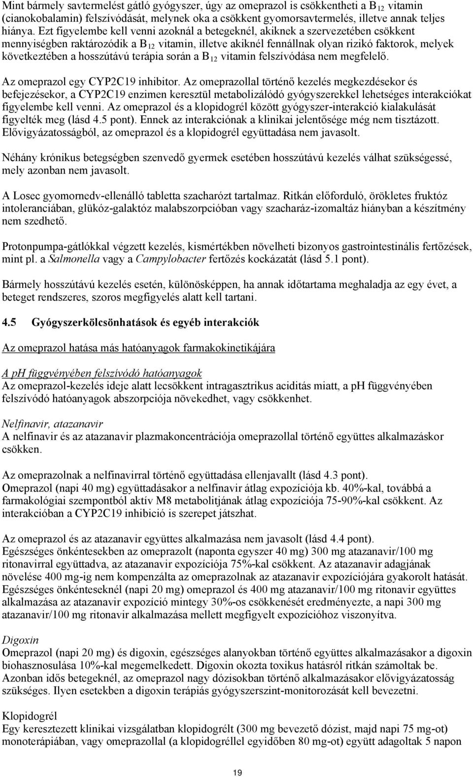 hosszútávú terápia során a B 12 vitamin felszívódása nem megfelelő. Az omeprazol egy CYP2C19 inhibitor.