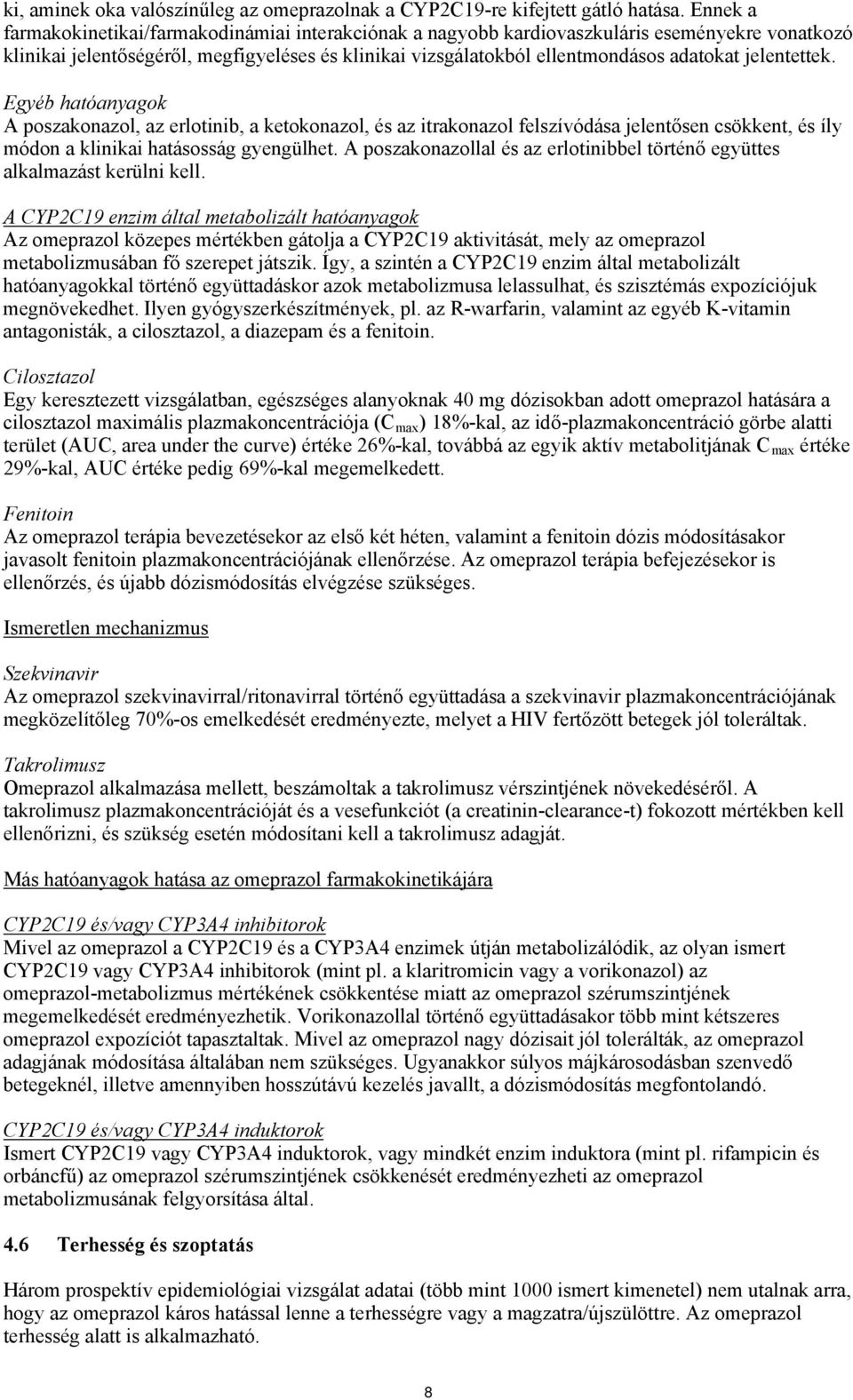 jelentettek. Egyéb hatóanyagok A poszakonazol, az erlotinib, a ketokonazol, és az itrakonazol felszívódása jelentősen csökkent, és íly módon a klinikai hatásosság gyengülhet.