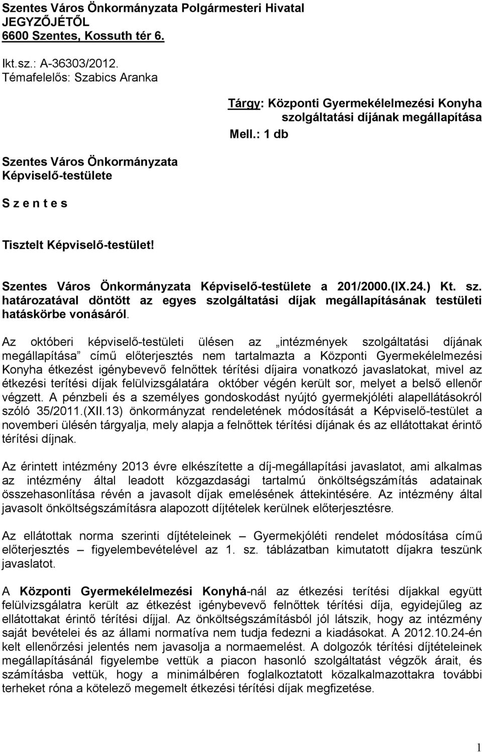 : 1 db Tisztelt Képviselő-testület! Szentes Város Önkormányzata Képviselő-testülete a 201/2000.(IX.24.) Kt. sz.