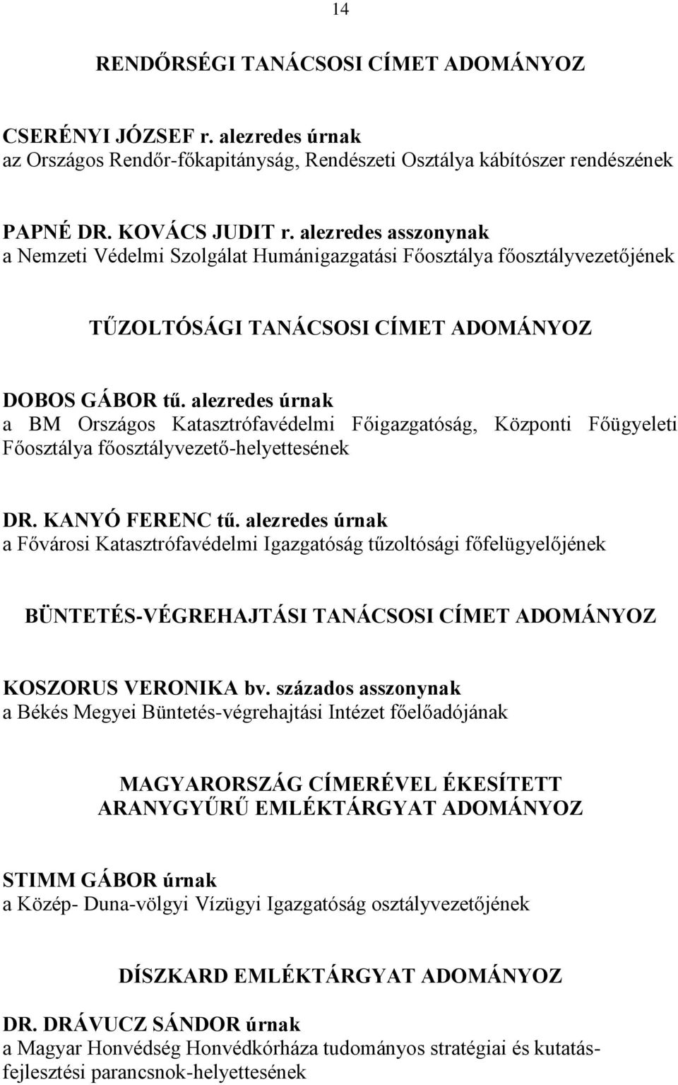 alezredes úrnak a BM Országos Katasztrófavédelmi Főigazgatóság, Központi Főügyeleti Főosztálya főosztályvezető-helyettesének DR. KANYÓ FERENC tű.