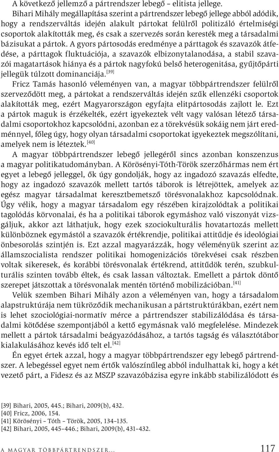 szervezés során keresték meg a társadalmi bázisukat a pártok.