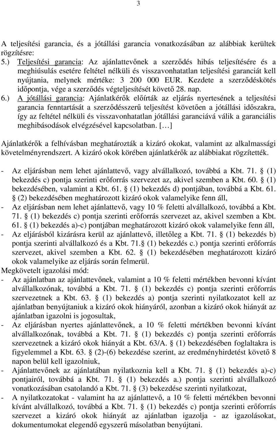 000 EUR. Kezdete a szerződéskötés időpontja, vége a szerződés végteljesítését követő 28. nap. 6.