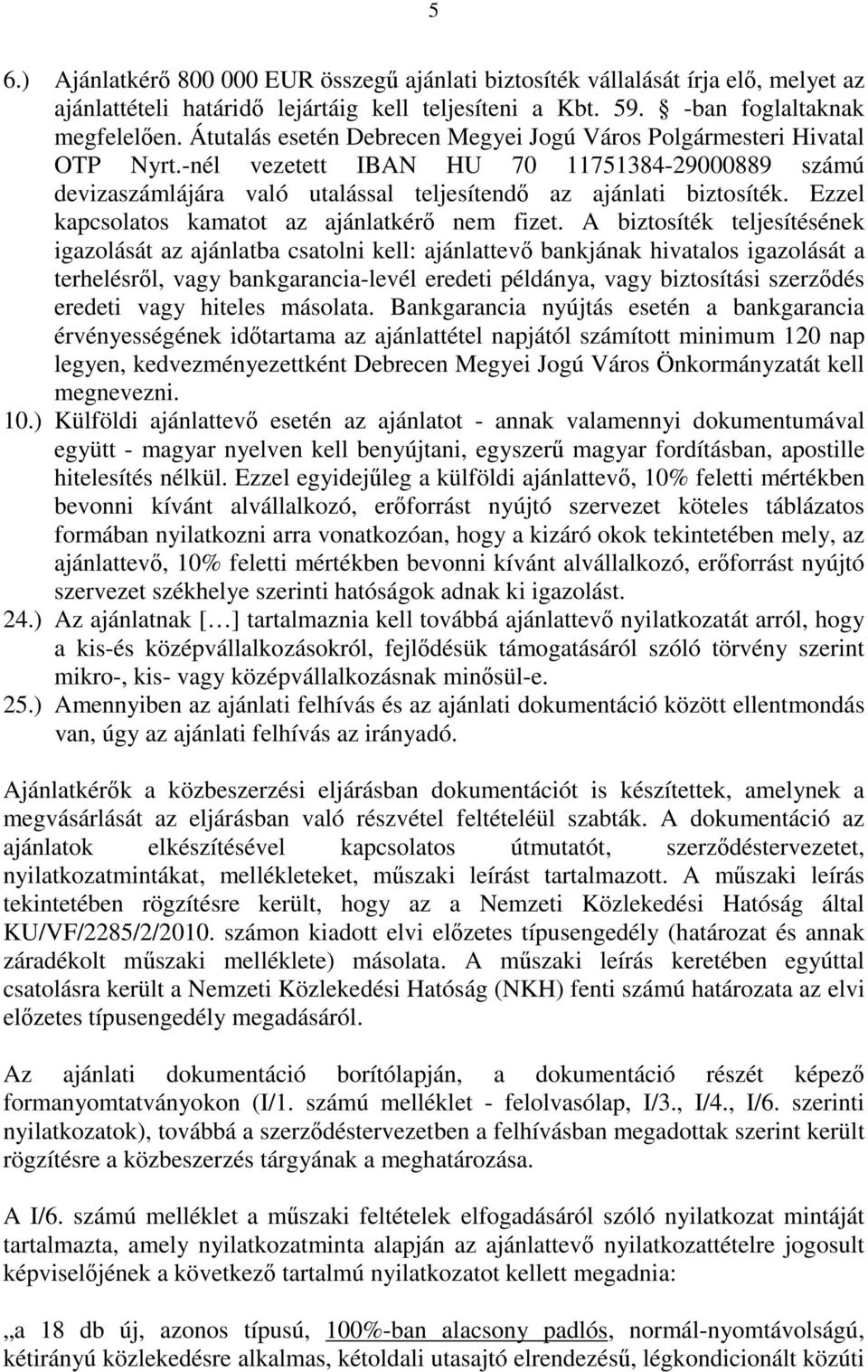 Ezzel kapcsolatos kamatot az ajánlatkérő nem fizet.