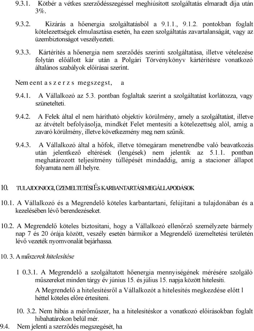 3. Kártérítés a hőenergia nem szerződés szerinti szolgáltatása, illetve vételezése folytán előállott kár után a Polgári Törvénykönyv kártérítésre vonatkozó általános szabályok előírásai szerint.