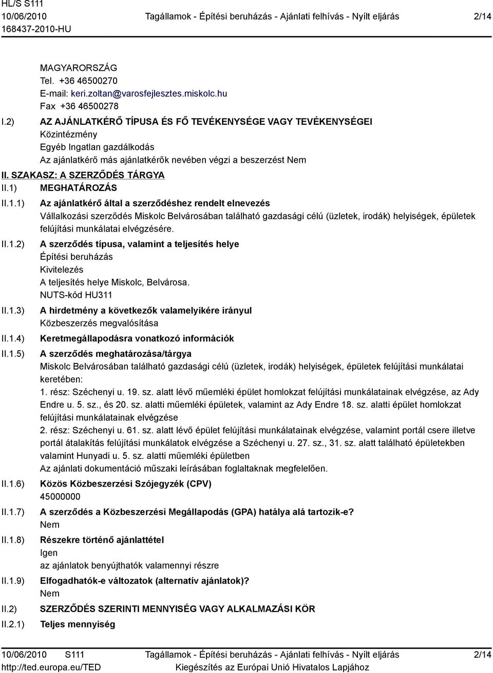 SZAKASZ: A SZERZŐDÉS TÁRGYA II.1) MEGHATÁROZÁS II.1.1) II.1.2)