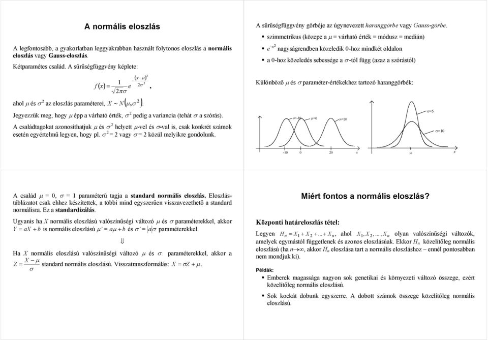 A csládtgokt zoosíthtjuk µ és σ helyett µ-vel és σ-vl is, csk kokrét számok eseté egyértelmű legye, hogy pl. σ = vgy σ = közül melyikre godoluk.