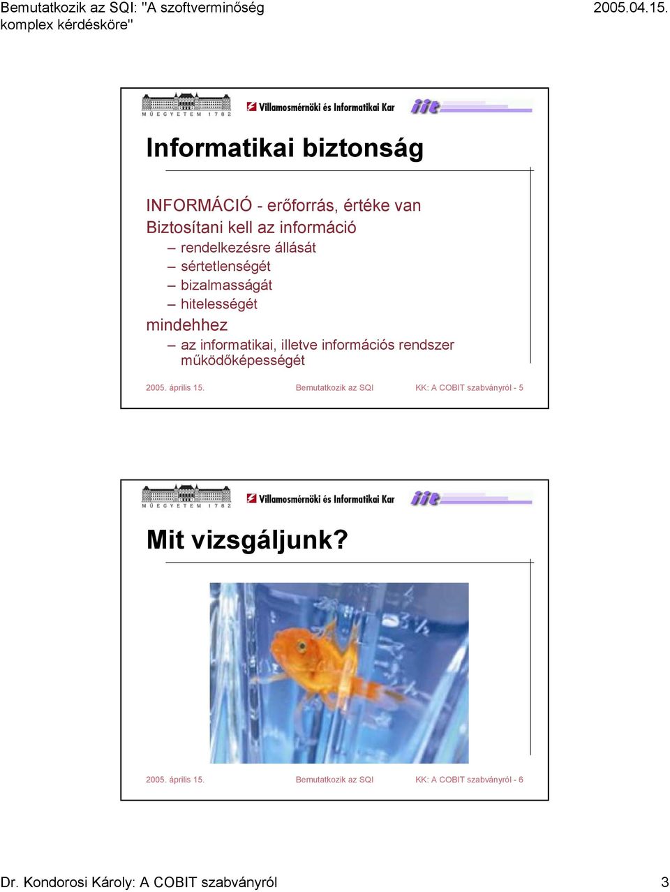 hitelességét mindehhez az informatikai, illetve információs rendszer