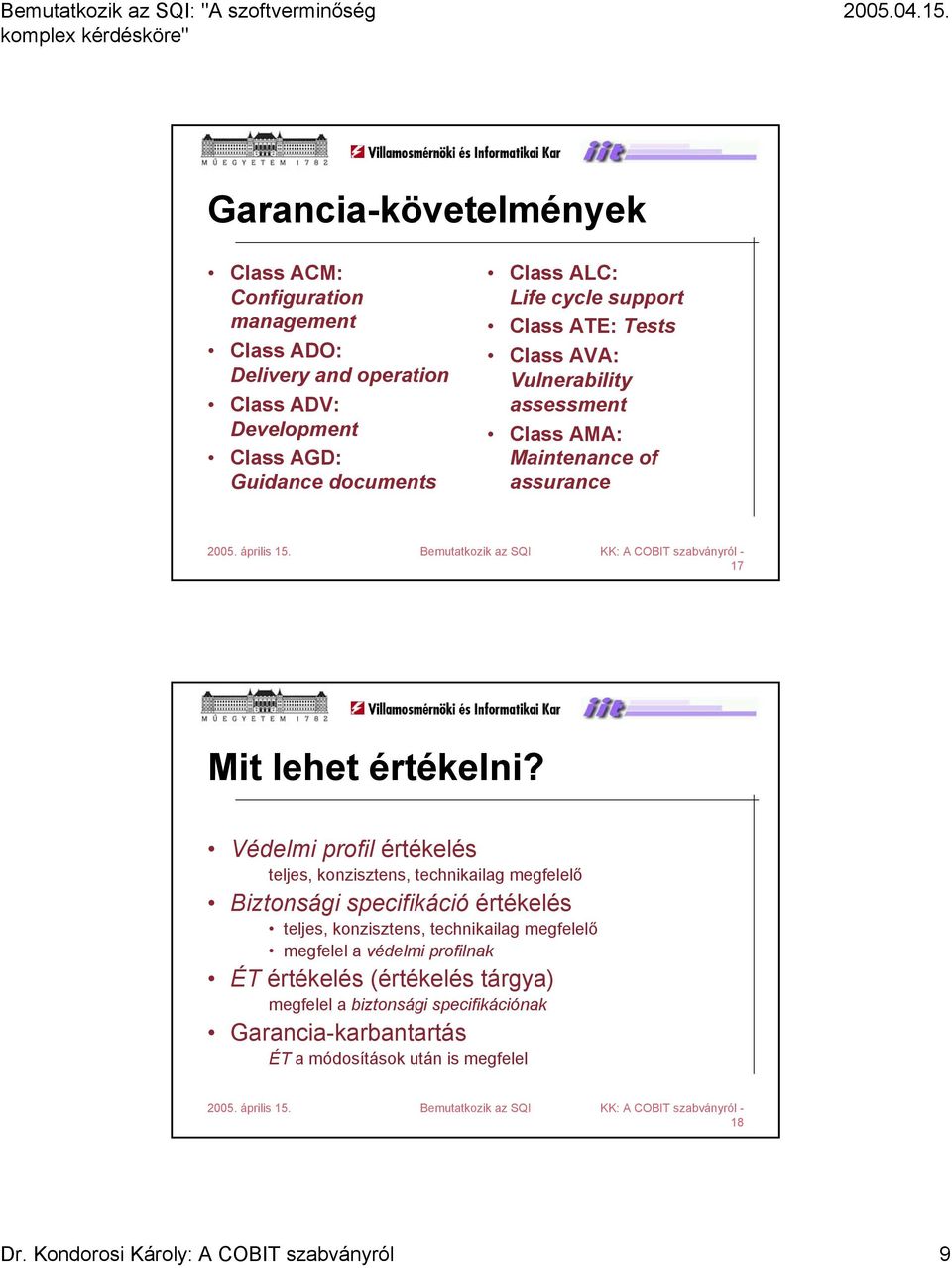 Védelmi profil értékelés teljes, konzisztens, technikailag megfelelő Biztonsági specifikáció értékelés teljes, konzisztens, technikailag megfelelő megfelel a