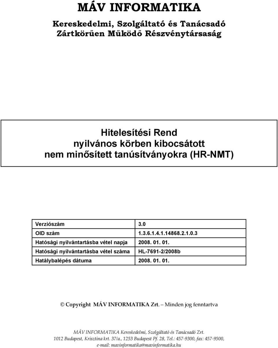 01. Hatósági nyilvántartásba vétel száma HL-7691-2/2008b Hatálybalépés dátuma 2008. 01. 01. Copyright MÁV INFORMATIKA Zrt.