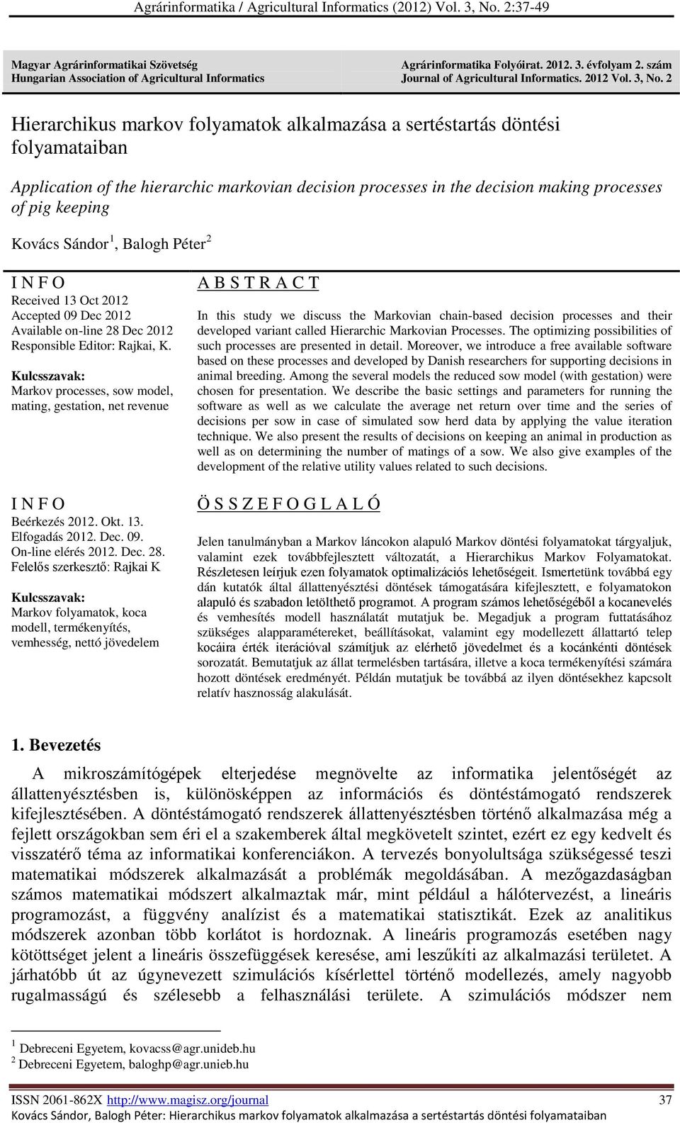 Sánor, Balogh Péter 2 I N F O Receve 3 Oct 202 Accepte 09 Dec 202 Avalable on-lne 28 Dec 202 Reponble Etor: Rajka, K Kulczavak: Markov procee, ow moel, matng, getaton, net revenue I N F O Beérkezé