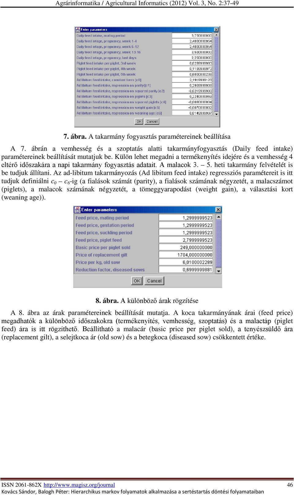 a-lbtum takarmányozá (A lbtum fee ntake) regrezó paraméteret tt tujuk efnáln c 0 c 6 -g (a faláok zámát (party), a faláok zámának négyzetét, a malaczámot (pglet), a malacok zámának négyzetét, a