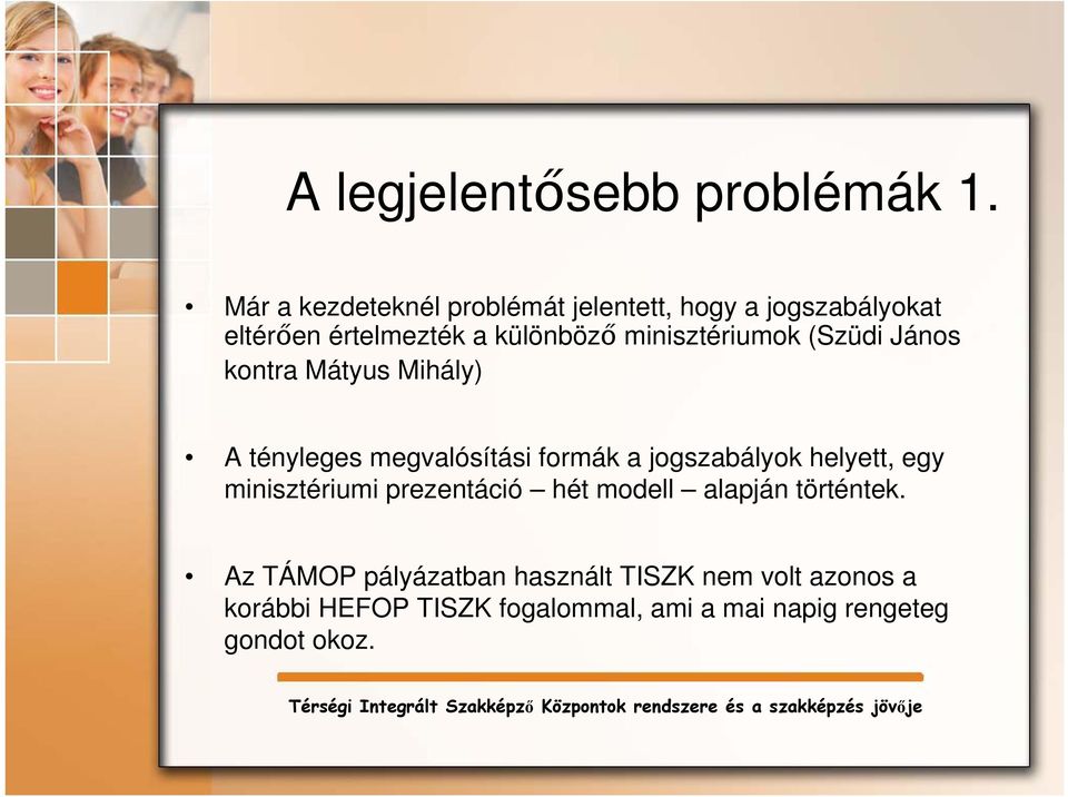 minisztériumok (Szüdi János kontra Mátyus Mihály) A tényleges megvalósítási formák a jogszabályok