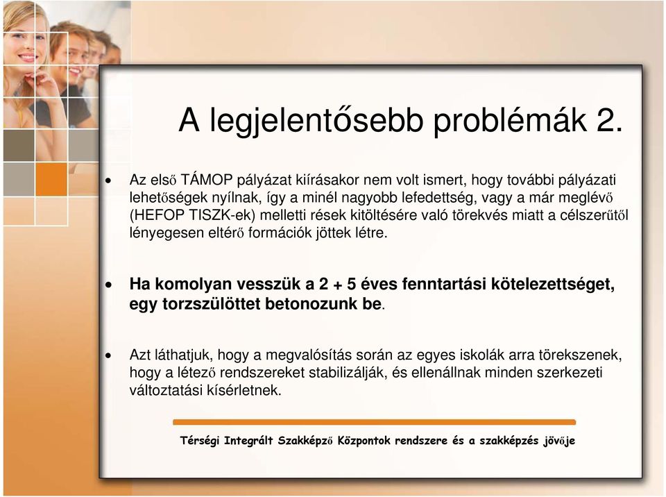 meglévő (HEFOP TISZK-ek) melletti rések kitöltésére való törekvés miatt a célszerűtől lényegesen eltérő formációk jöttek létre.