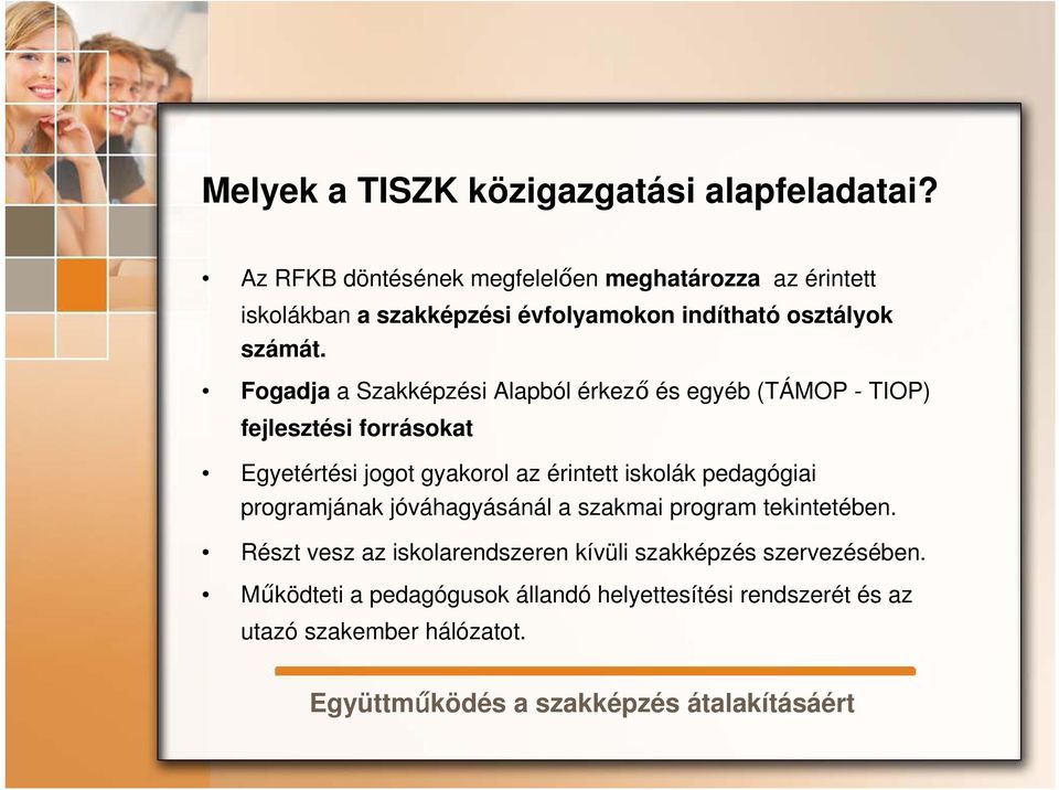 Fogadja a Szakképzési Alapból érkező és egyéb (TÁMOP - TIOP) fejlesztési forrásokat Egyetértési jogot gyakorol az érintett iskolák