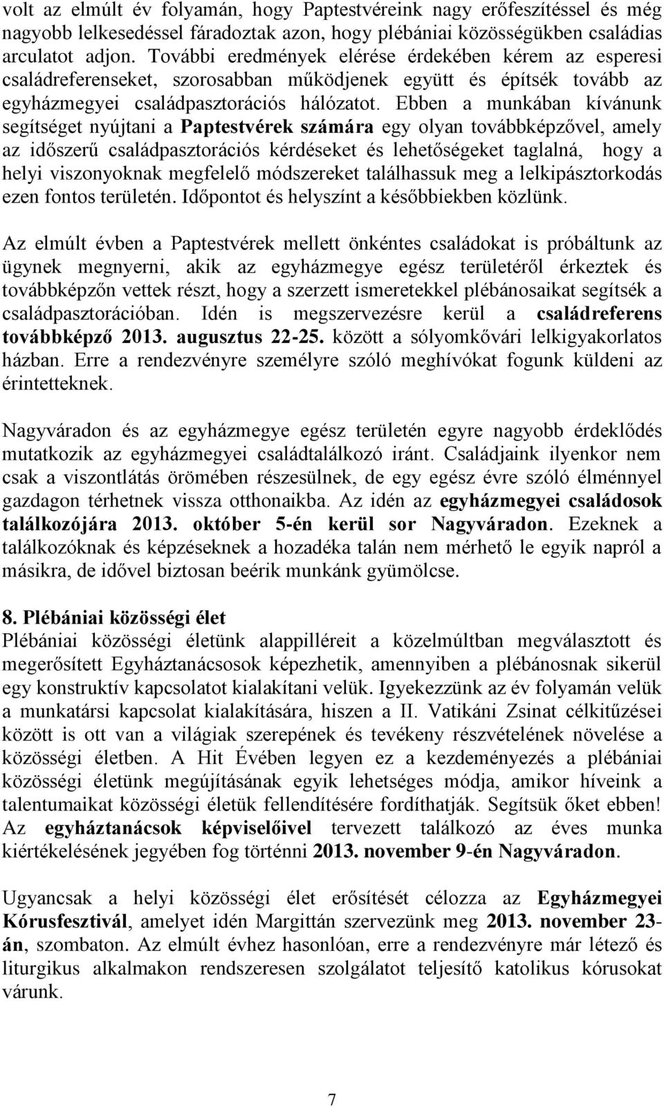 Ebben a munkában kívánunk segítséget nyújtani a Paptestvérek számára egy olyan továbbképzővel, amely az időszerű családpasztorációs kérdéseket és lehetőségeket taglalná, hogy a helyi viszonyoknak