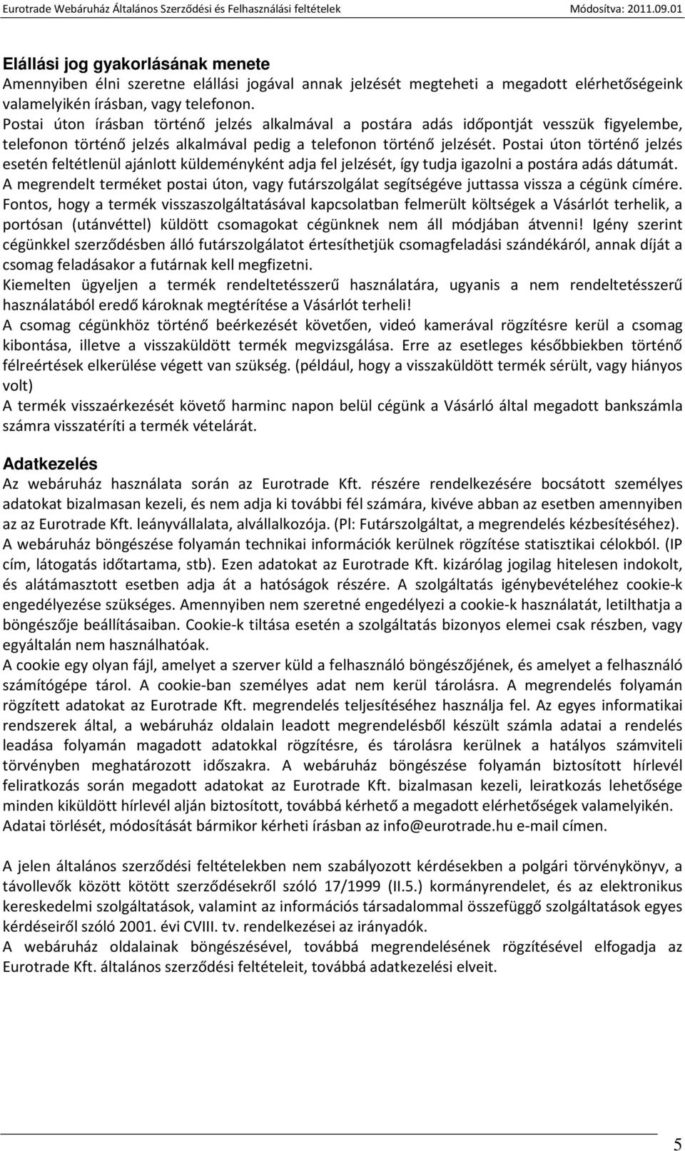 Postai úton történő jelzés esetén feltétlenül ajánlott küldeményként adja fel jelzését, így tudja igazolni a postára adás dátumát.