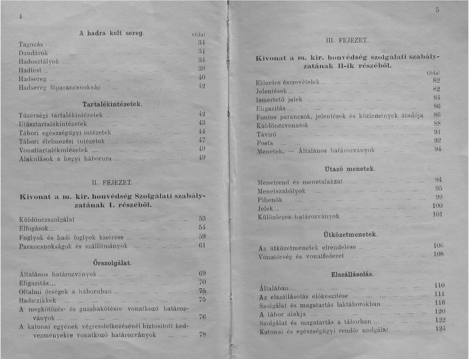 kir. honvédség Szolgú.ati szal)úlyzatának L részéből. (üldöuczszolgálat ö3 Elfogások 54 Foglyok és hadi foglyok kisérése ö9 Parancsnokságok és szállitmányok 61 Őrszolgálat.